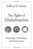 Jeffrey D. Sachs The Ages Of Globalization Geography Technology And Institutions 