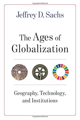 Jeffrey D. Sachs The Ages Of Globalization Geography Technology And Institutions 