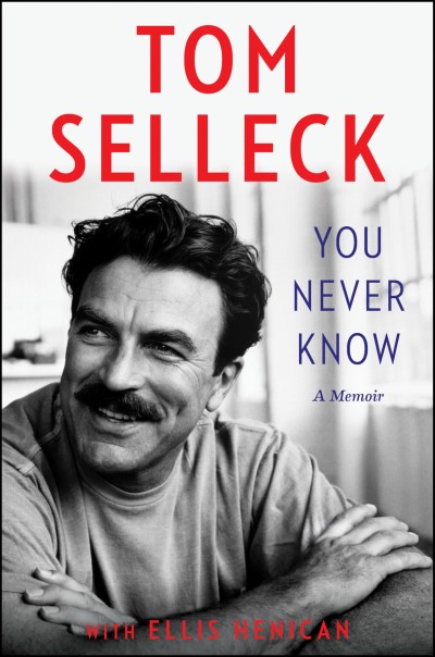 Tom Selleck You Never Know A Memoir 