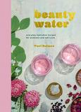 Tori Holmes Beauty Water Everyday Hydration Recipes For Wellness And Self 