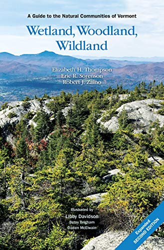 Elizabeth H. Thompson Wetland Woodland Wildland A Guide To The Natural Communities Of Vermont 2n 