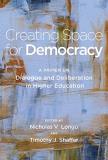 Timothy J. Shaffer Creating Space For Democracy A Primer On Dialogue And Deliberation In Higher E 