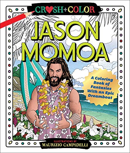 Crush and Color/Jason Momoa@A Coloring Book of Fantasies with an Epic Dreamboat