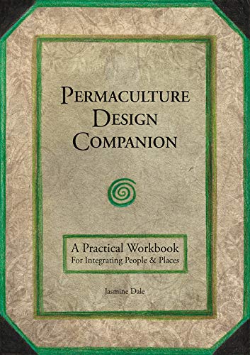 Jasmine Dale Permaculture Design Companion A Practical Workbook For Integrating People And P 