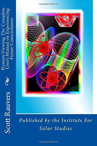 Scott Rauvers/Remote Viewing. The Complete User's Manual on Expe@ Published by the Institute for Solar Studies
