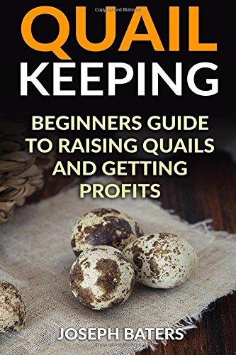 Joseph Baters/Quail Keeping@ Beginners Guide to Raising Quails and Getting Pro