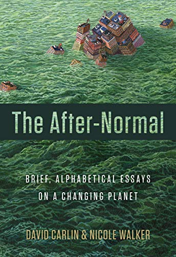 David Carlin The After Normal Brief Alphabetical Essays On A Changing Planet 