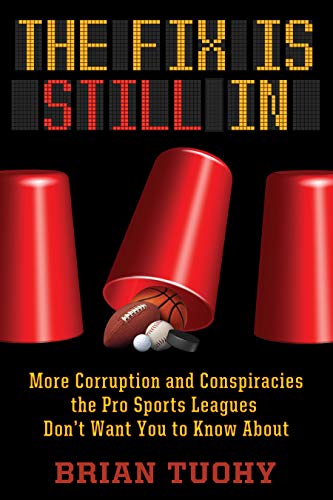 Brian Tuohy The Fix Is Still In Corruption And Conspiracies The Pro Sports League 
