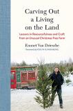 Emmet Van Driesche Carving Out A Living On The Land Lessons In Resourcefulness And Craft From An Unus 