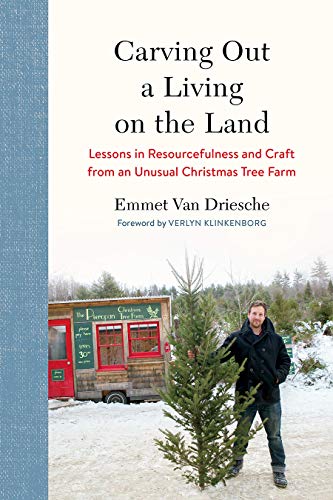 Emmet Van Driesche Carving Out A Living On The Land Lessons In Resourcefulness And Craft From An Unus 