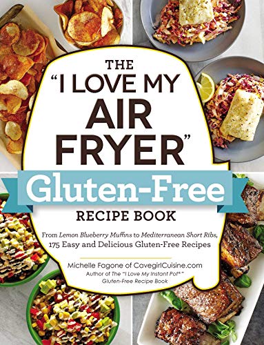 Michelle Fagone The I Love My Air Fryer Gluten Free Recipe Book From Lemon Blueberry Muffins To Mediterranean Sho 
