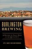 Jeff S. Baker Ii Burlington Brewing A History Of Craft Beer In The Queen City 