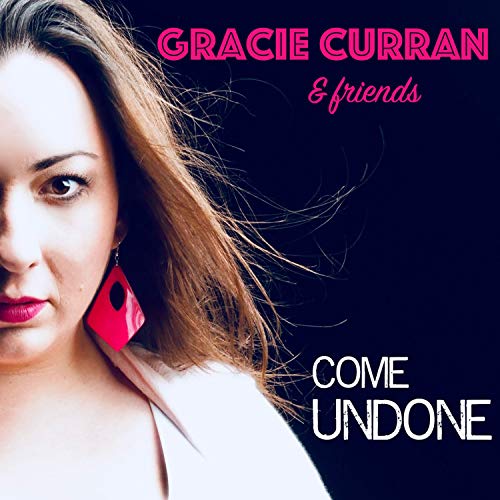 Gracie Curran/Gracie Curran & Friends: Come Undone