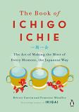 H?ctor Garc?a The Book Of Ichigo Ichie The Art Of Making The Most Of Every Moment The J 