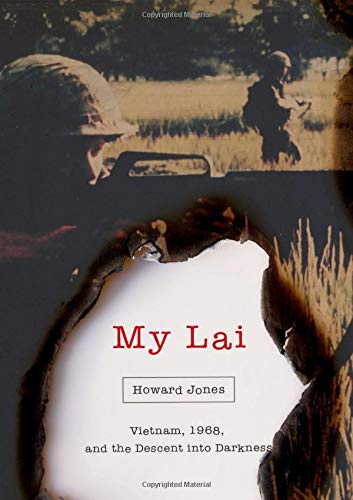 Howard Jones My Lai Vietnam 1968 And The Descent Into Darkness 