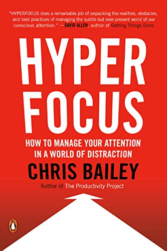 Chris Bailey Hyperfocus How To Manage Your Attention In A World Of Distra 