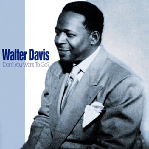 Walter Davis/Don'T You Want To Go?