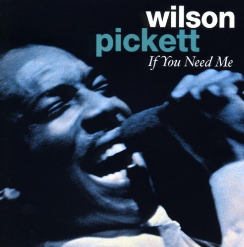 PICKETT,WILSON/IF YOU NEED ME