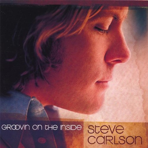 Steve Carlson Groovin' On The Inside 