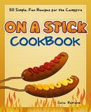 Julia Rutland On A Stick Cookbook 50 Simple Fun Recipes For The Campfire 