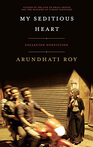 Arundhati Roy/My Seditious Heart@ Collected Nonfiction