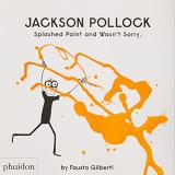 Fausto Gilberti Jackson Pollock Splashed Paint And Wasn't Sorry 