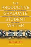 Jan E. Allen The Productive Graduate Student Writer How To Manage Your Time Process And Energy To W 