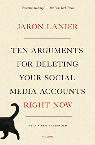 Jaron Lanier/Ten Arguments for Deleting Your Social Media Accounts Right Now