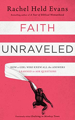 Rachel Held Evans/Faith Unraveled@ How a Girl Who Knew All the Answers Learned to As