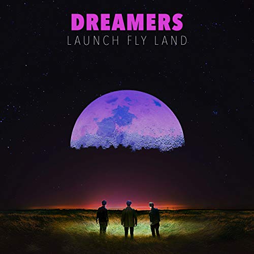 Dreamers/Launch, Fly, Land