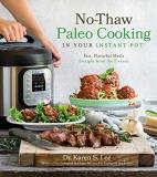 Karen S. Lee No Thaw Paleo Cooking In Your Instant Pot(r) Fast Flavorful Meals Straight From The Freezer 