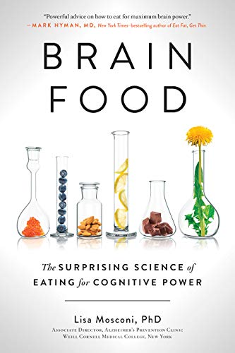 Lisa Mosconi Brain Food The Surprising Science Of Eating For Cognitive Po 