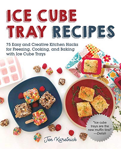 Jen Karetnick Ice Cube Tray Recipes 75 Easy And Creative Kitchen Hacks For Freezing 