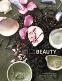 Jana Blankenship Wild Beauty Wisdom & Recipes For Natural Self Care [an Essent 
