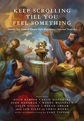 Chris Monks Keep Scrolling Till You Feel Something 21 Years Of Humor From Mcsweeney's Internet Tende 