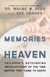 Wayne W. Dyer Memories Of Heaven Childrens Astounding Recollections Of The Time Be 
