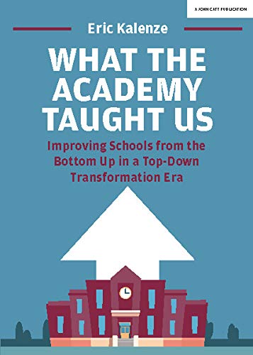 Eric Kalenze What The Academy Taught Us Improving Schools From The Bottom Up In A Top Dow 