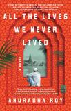 Anuradha Roy All The Lives We Never Lived 