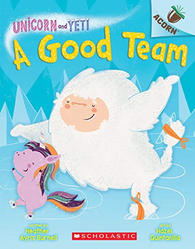 Heather Ayris Burnell/A Good Team@ An Acorn Book (Unicorn and Yeti #2), 2