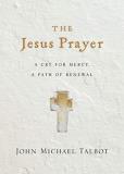 John Michael Talbot The Jesus Prayer A Cry For Mercy A Path Of Renewal 