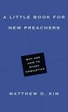 Matthew D. Kim A Little Book For New Preachers Why And How To Study Homiletics 