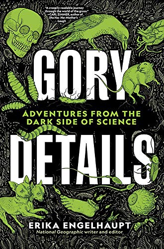 Erika Engelhaupt Gory Details Adventures From The Dark Side Of Science 