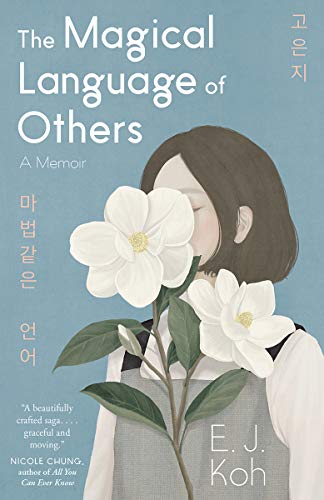 E. J. Koh/The Magical Language of Others@ A Memoir