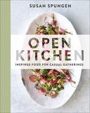 Susan Spungen Open Kitchen Inspired Food For Casual Gatherings A Cookbook 