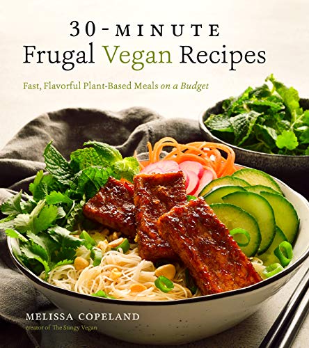 Melissa Copeland 30 Minute Frugal Vegan Recipes Fast Flavorful Plant Based Meals On A Budget 