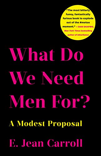 E. Jean Carroll What Do We Need Men For? A Modest Proposal 