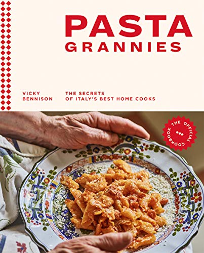 Vicky Bennison Pasta Grannies The Official Cookbook The Secrets Of Italy's Bes 