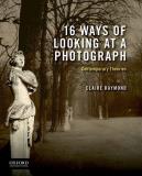 Claire Raymond 16 Ways Of Looking At A Photograph Contemporary Theories 