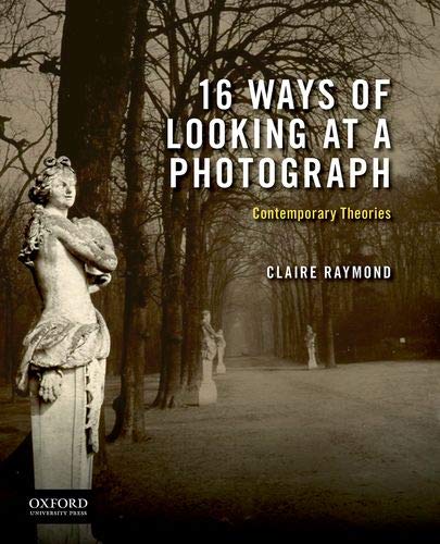 Claire Raymond 16 Ways Of Looking At A Photograph Contemporary Theories 