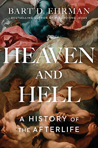 Bart D. Ehrman Heaven And Hell A History Of The Afterlife 